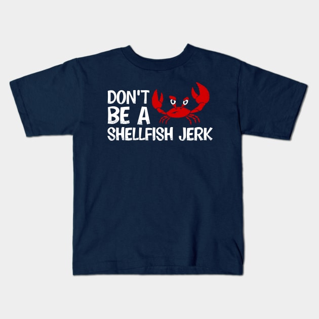 Don't Be a Shellfish Jerk Kids T-Shirt by graffd02